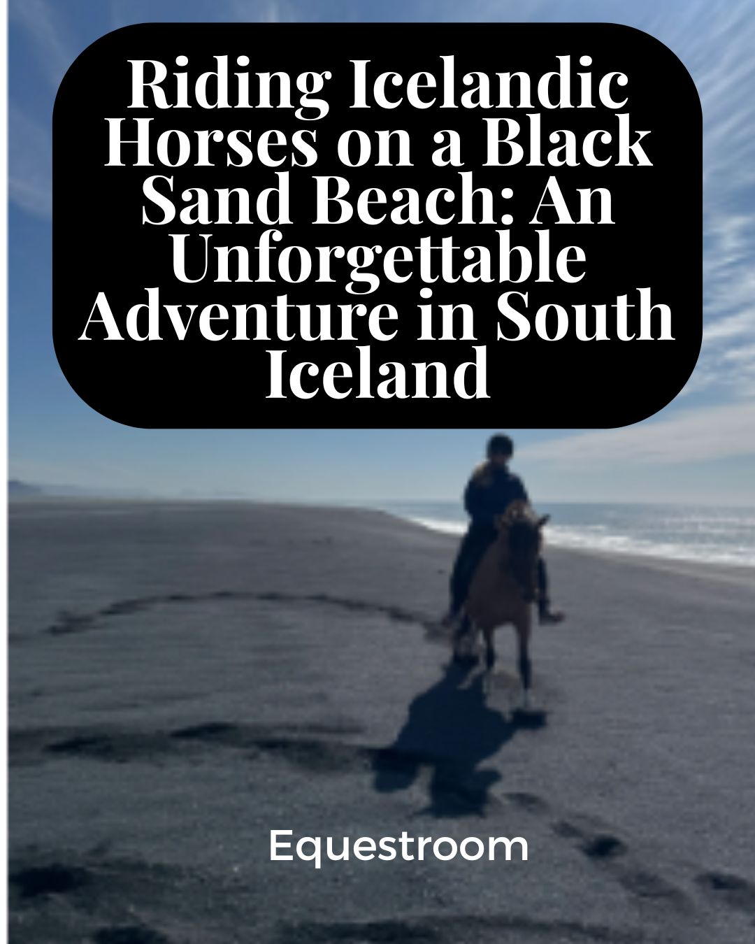 Riding Icelandic Horses on a Black Sand Beach: An Unforgettable Adventure in South Iceland