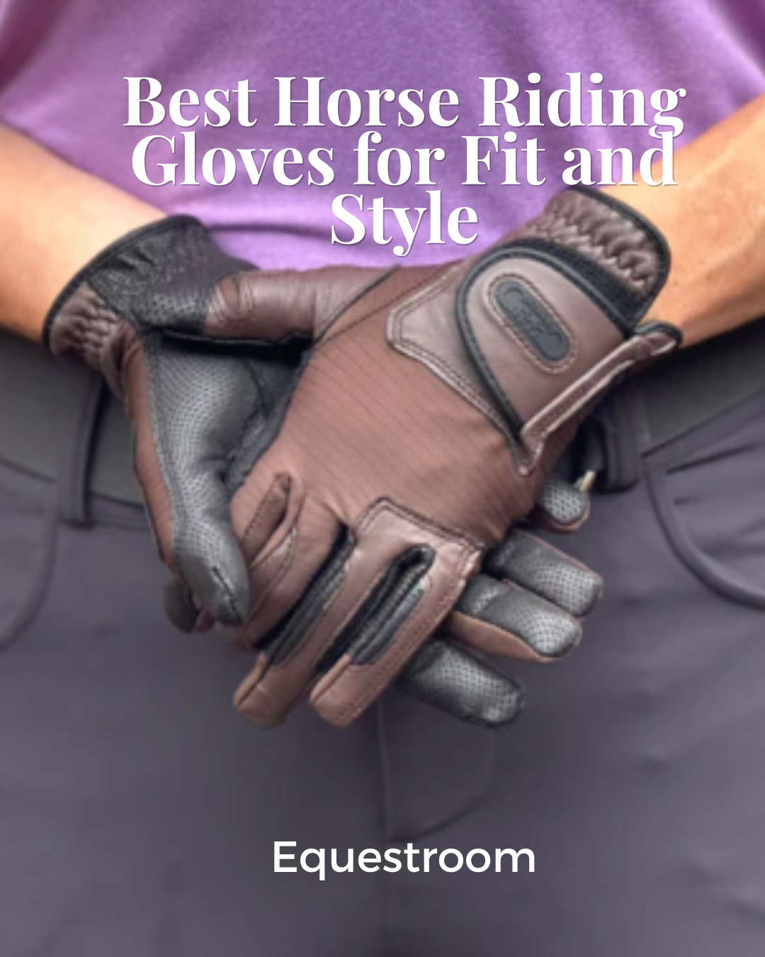 Picture of a person with brown horse riding gloves crossed in front of them
